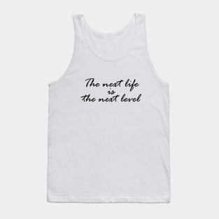 The next life is the next level Tank Top